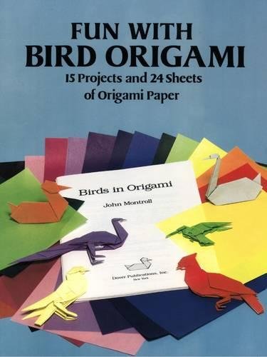 Fun With Bird Origami: 15 Projects And 24 Sheets Of Origami Paper (Dover Origami Papercraft)