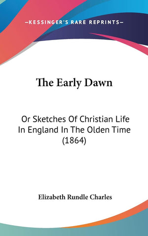 The Early Dawn: Or Sketches Of Christian Life In England In The Olden Time (1864),Used