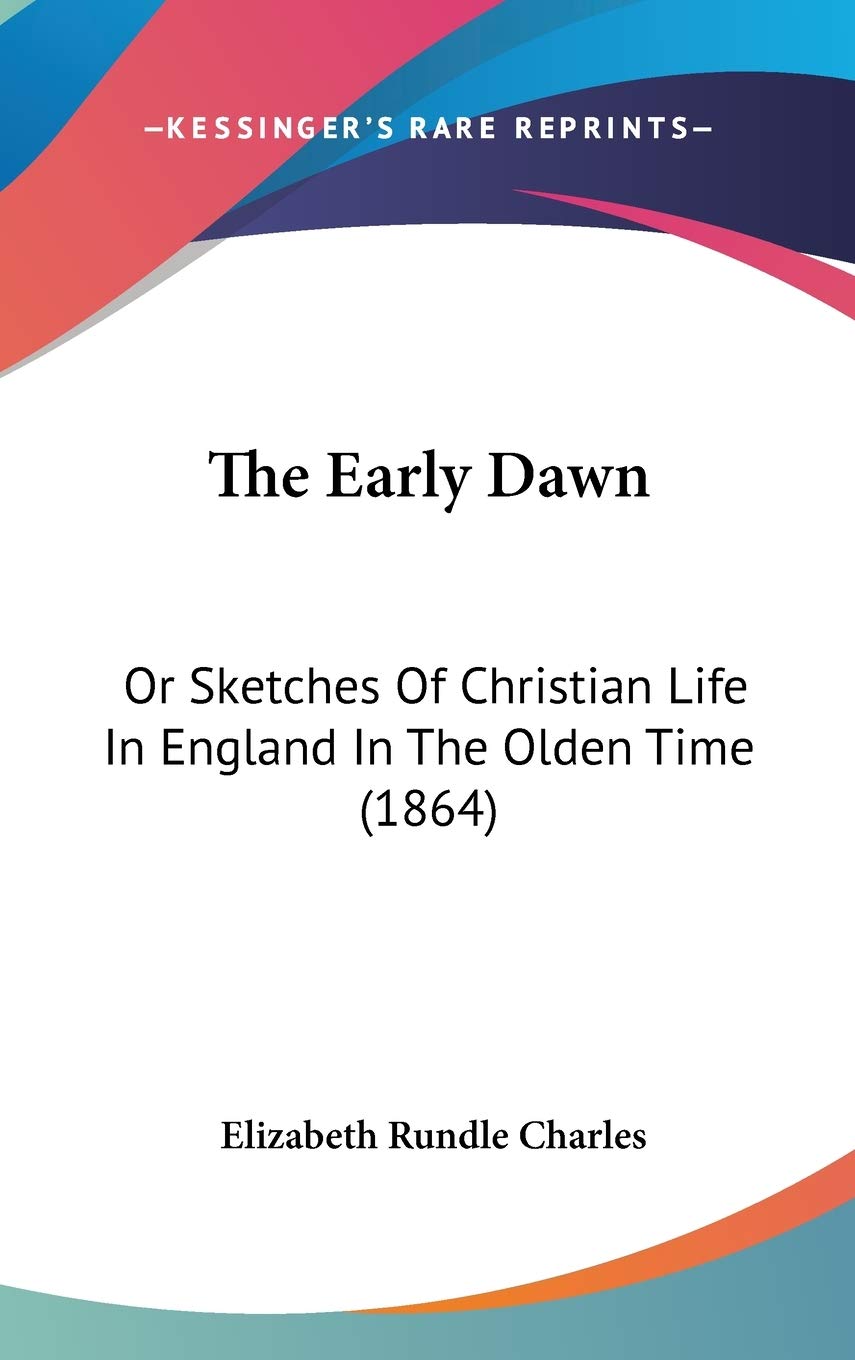 The Early Dawn: Or Sketches Of Christian Life In England In The Olden Time (1864),Used