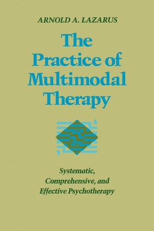 The Practice Of Multimodal Therapy: Systematic, Comprehensive, And Effective Psychotherapy-used