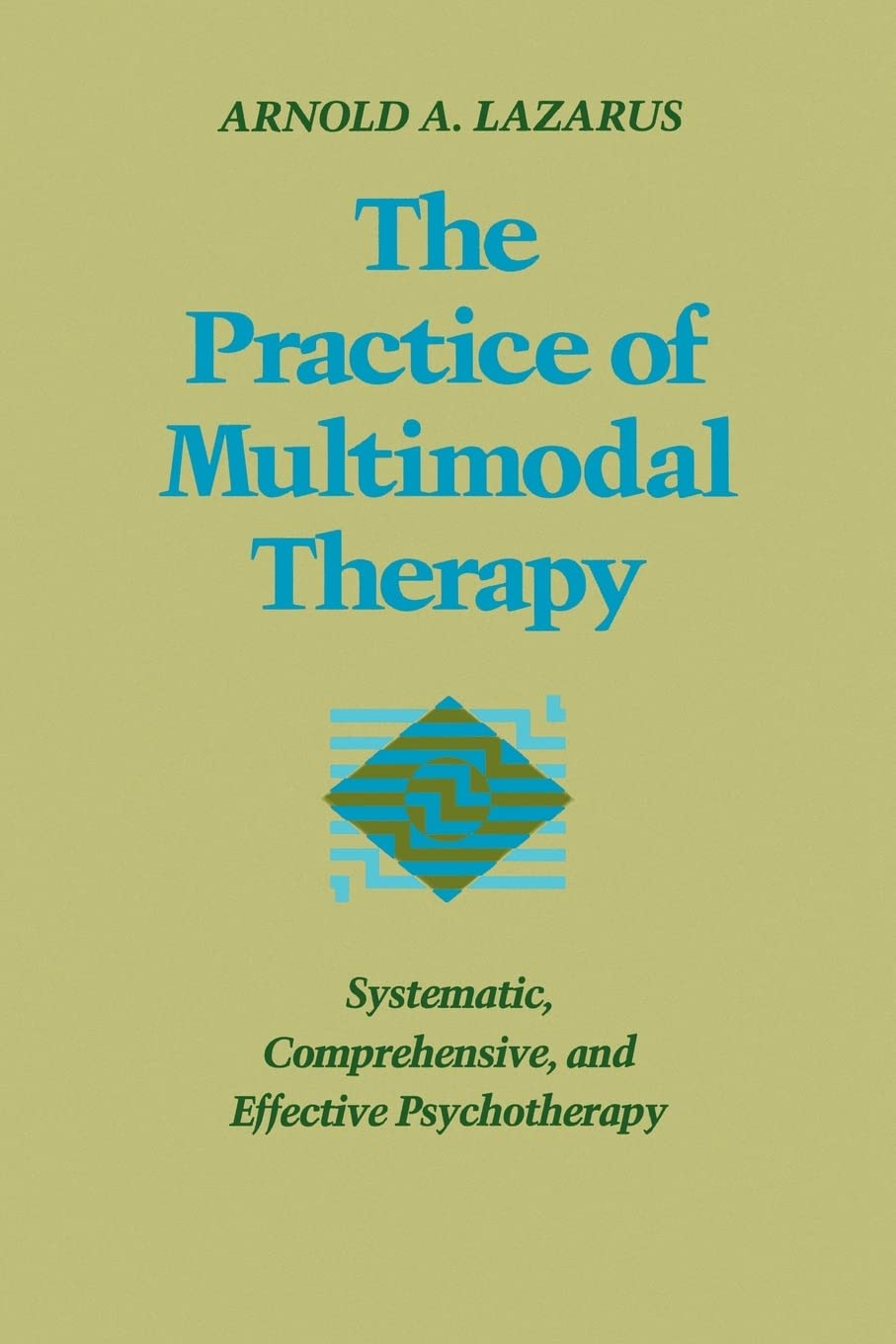 The Practice Of Multimodal Therapy: Systematic, Comprehensive, And Effective Psychotherapy-used