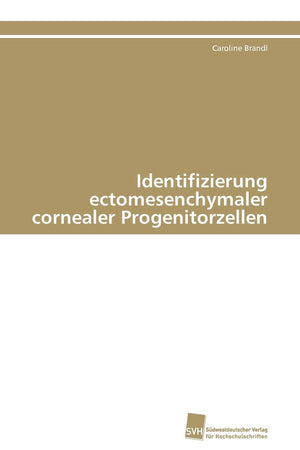 Identifizierung ectomesenchymaler cornealer Progenitorzellen (German Edition),Used