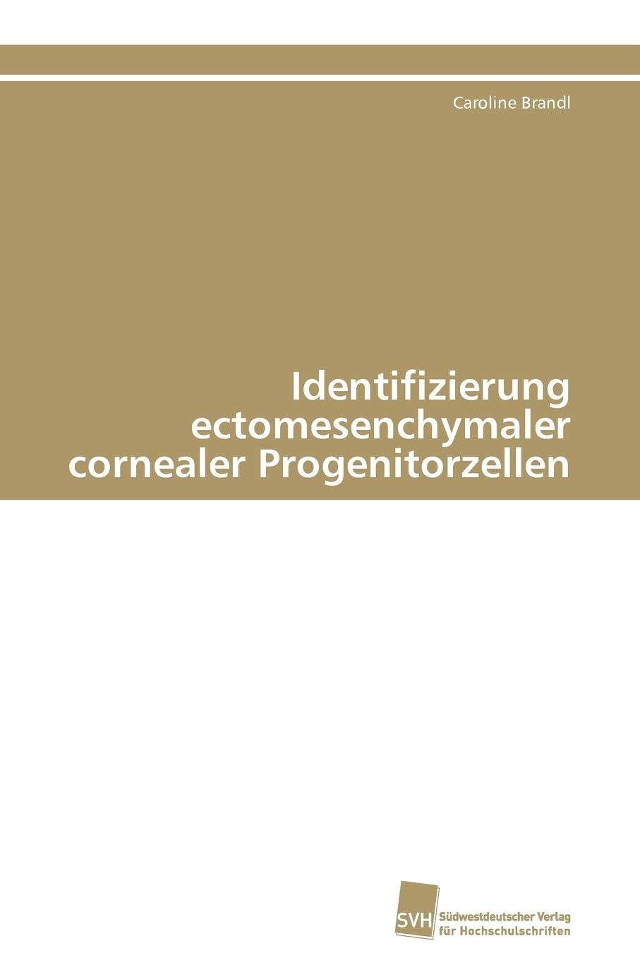 Identifizierung ectomesenchymaler cornealer Progenitorzellen (German Edition),Used