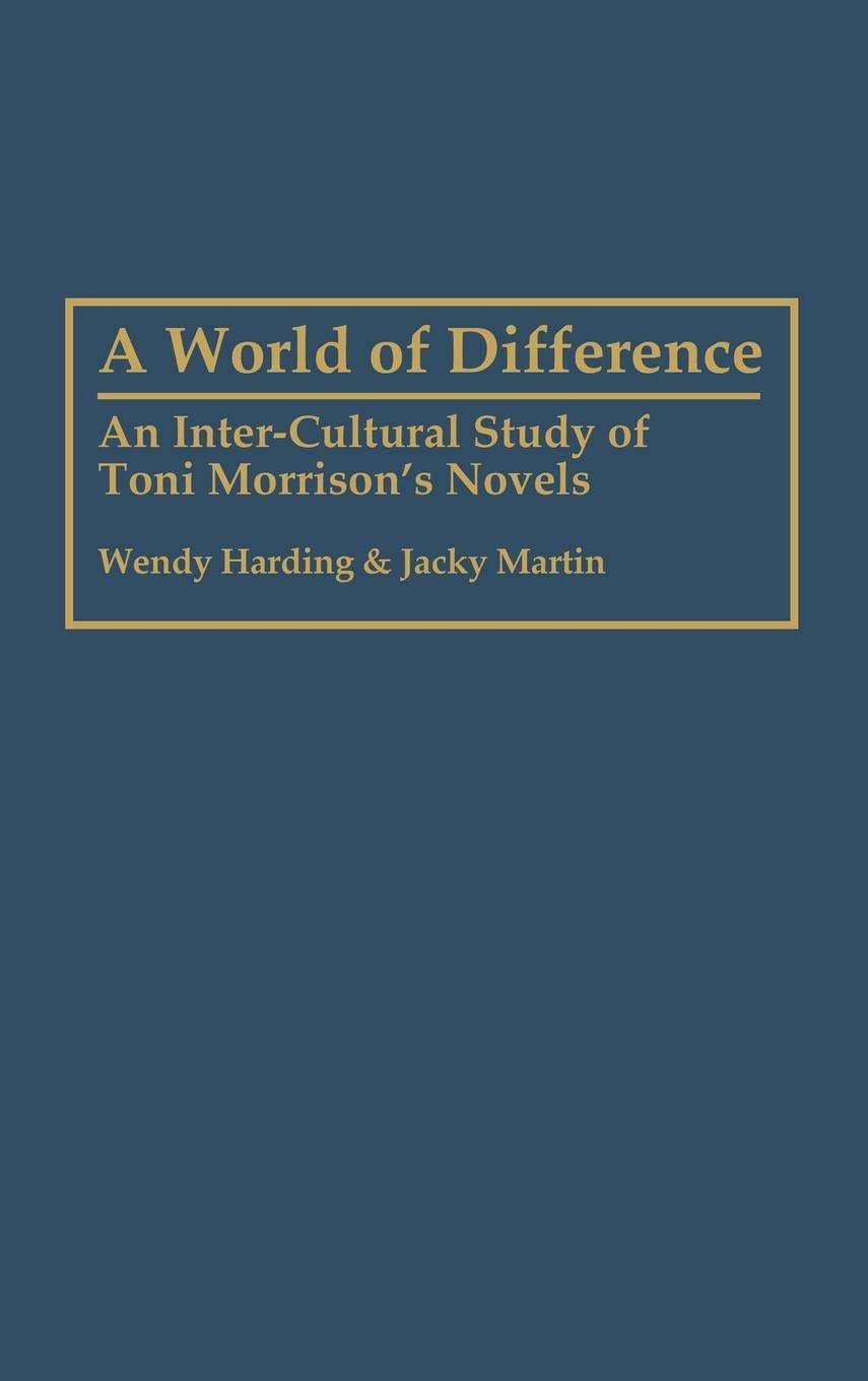 A World Of Difference: An Intercultural Study Of Toni Morrison'S Novels (Contributions In Afroamerican And African Studies)