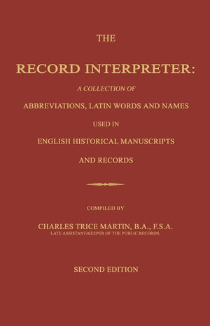 The Record Interpreter: A Collection Of Abbreviations, Latin Words And Names Used In English Historical Manuscripts And Records.,Used
