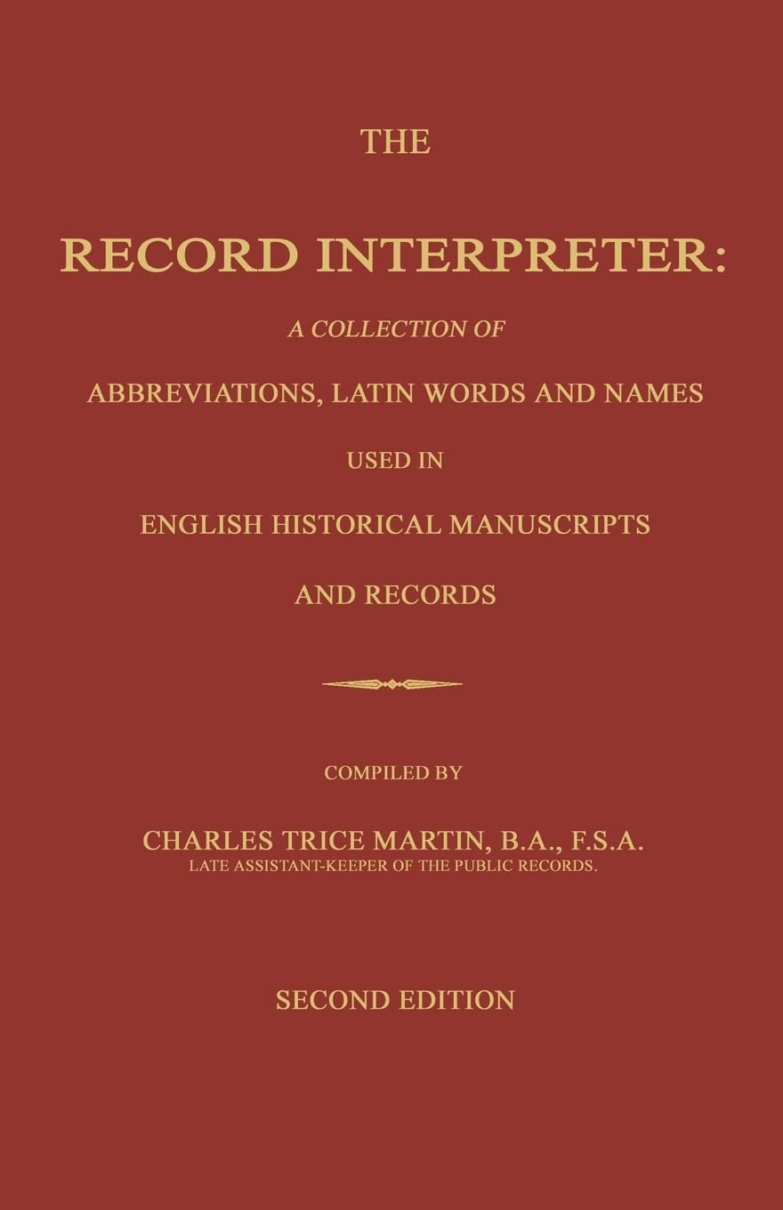 The Record Interpreter: A Collection Of Abbreviations, Latin Words And Names Used In English Historical Manuscripts And Records.,Used
