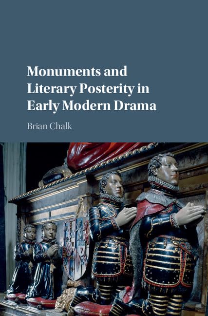 Monuments and Literary Posterity in Early Modern Drama,Used