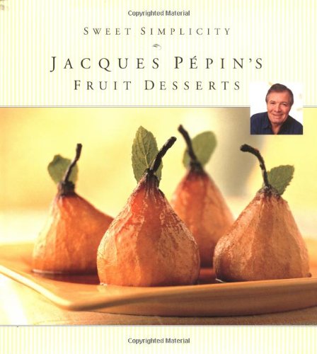 Sweet Simplicity: Jacques Pepin's Fruit Desserts,Used
