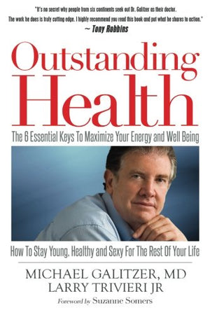 Outstanding Health: The 6 Essential Keys To Maximize Your Energy And Well Being  How To Stay Young, Healthy And Sexy For The Re