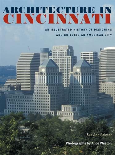 Architecture In Cincinnati: An Illustrated History Of Designing And Building An American City,Used