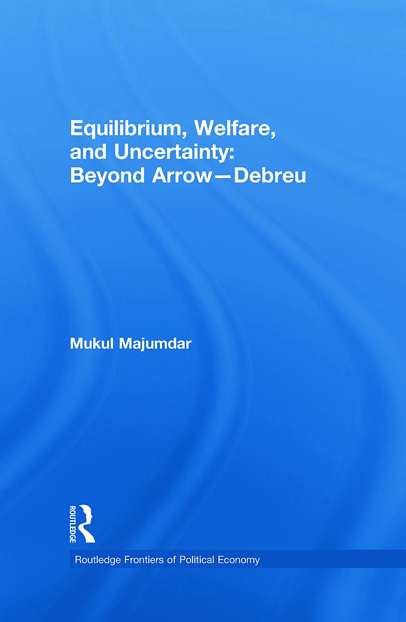 Equilibrium, Welfare And Uncertainty: Beyond Arrowdebreu (Routledge Frontiers Of Political Economy),Used