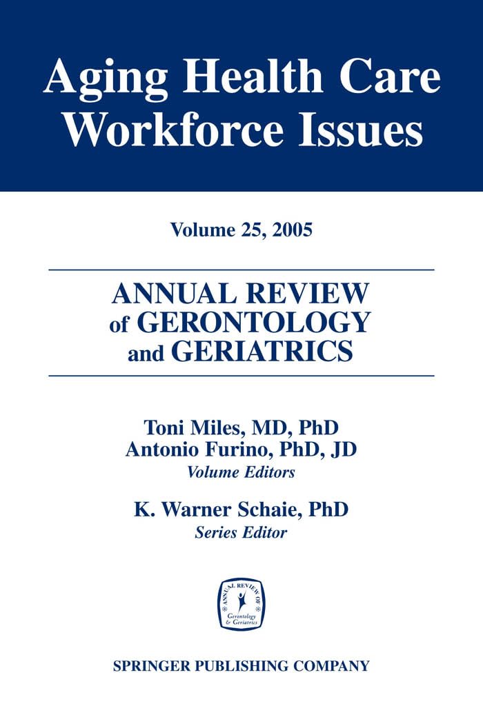 Annual Review of Gerontology and Geriatrics, Volume 25, 2005: Aging Healthcare Workforce Issues (Annual Review of Gerontology & ,Used