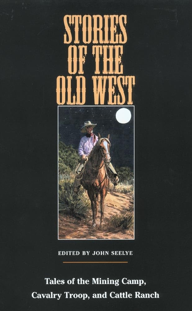 Stories Of The Old West: Tales Of The Mining Camp, Cavalry Troop, And Cattle Ranch,Used