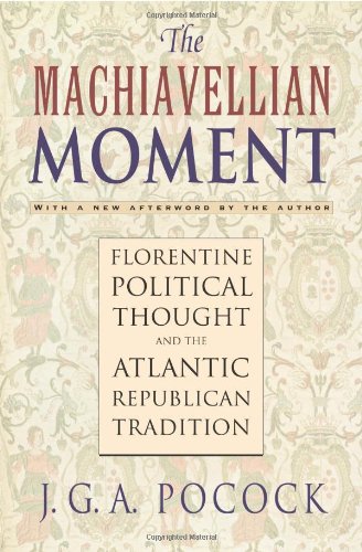 The Machiavellian Moment: Florentine Political Thought and the Atlantic Republican Tradition,Used