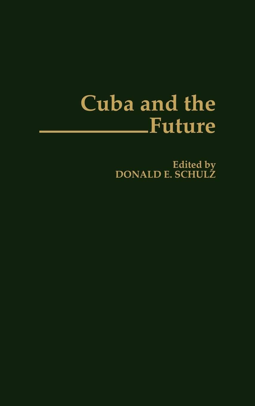 Cuba And The Future (Contributions In Latin American Studies),New