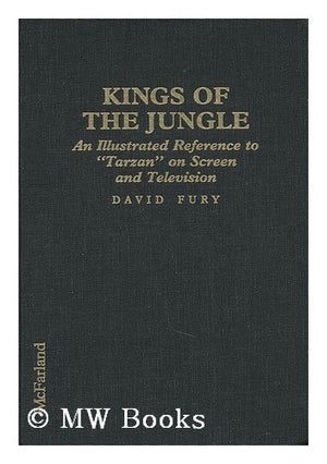 Kings Of The Jungle: An Illustrated Reference To 'Tarzan' On Screen And Television,New