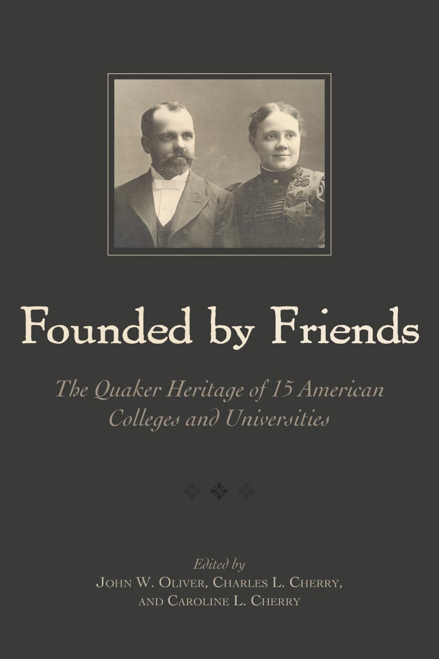 Founded by Friends: The Quaker Heritage of 15 American Colleges and Universities,New