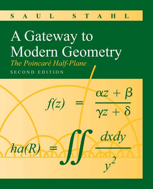 A Gateway to Modern Geometry: The Poincare HalfPlane: The Poincare HalfPlane,Used