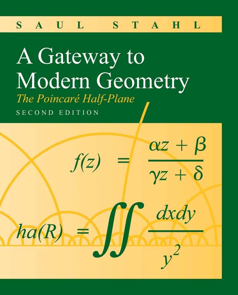 A Gateway to Modern Geometry: The Poincare HalfPlane: The Poincare HalfPlane,Used