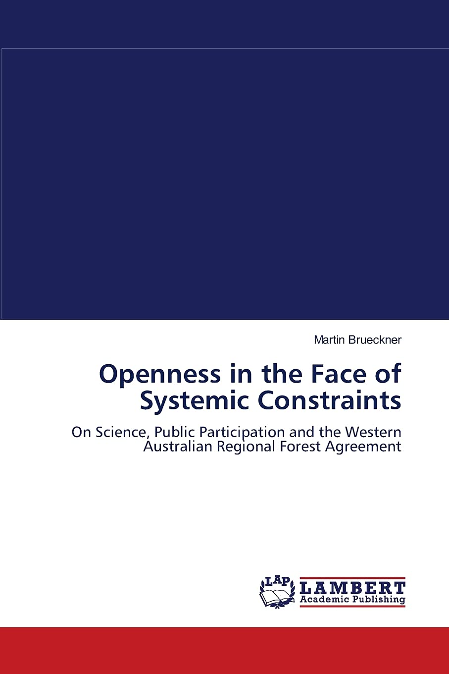 Openness in the Face of Systemic Constraints: On Science, Public Participation and the Western Australian Regional Forest Agreem,Used