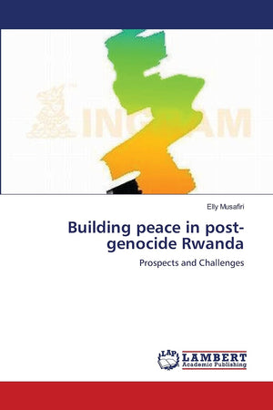 Building peace in postgenocide Rwanda: Prospects and Challenges,Used