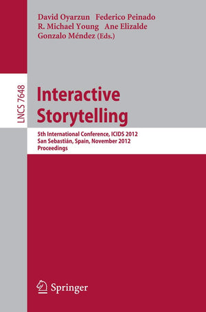 Interactive Storytelling: 5th International Conference, ICIDS 2012, San Sebastin, Spain, November 1215, 2012. Proceedings (In,Used