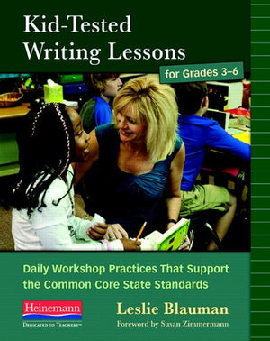 Kidtested Writing Lessons For Grades 36: Daily Workshop Practices That Support The Common Core State Standards,New