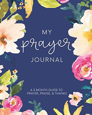 My Prayer Journal: A 3 Month Guide To Prayer, Praise and Thanks: Modern Calligraphy and Lettering,New