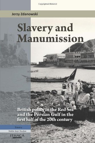 Slavery and Manumission: British Policy in the Red Sea and the Persian Gulf in the First Half of the 20th Century,Used
