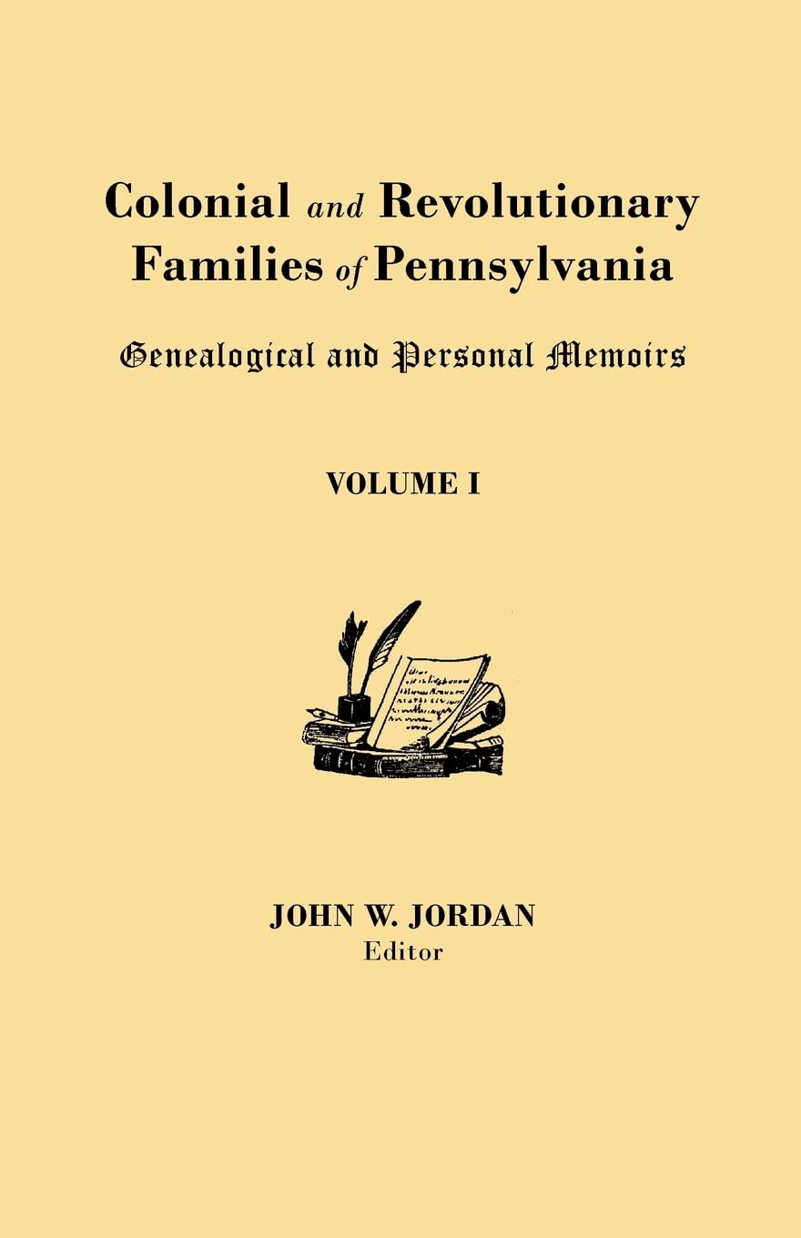 Colonial And Revolutionary Families Of Pennsylvania: Genealogical And Personal Memoirs. In Three Volumes. Volume I,Used