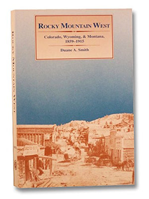 Rocky Mountain West: Colorado, Wyoming, and Montana, 18591915 (Histories of the American Frontier),Used