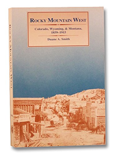Rocky Mountain West: Colorado, Wyoming, and Montana, 18591915 (Histories of the American Frontier),Used