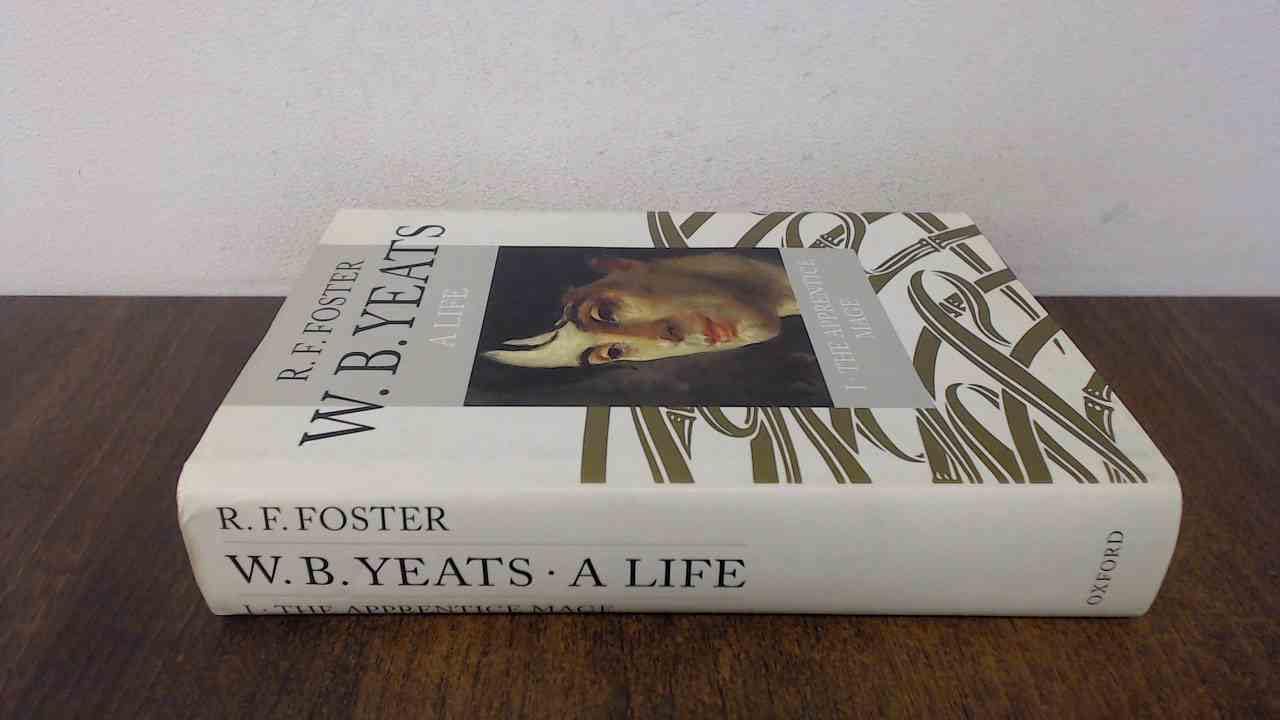 W.B. Yeats: A Life I: The Apprentice Mage, 18651914,New