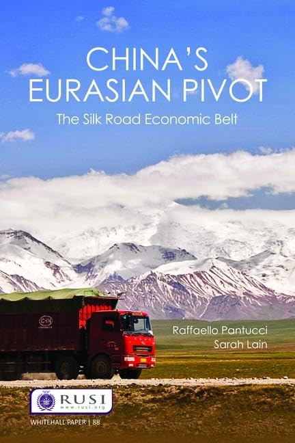 Chinas Eurasian Pivot: The Silk Road Economic Belt (Whitehall Papers),New