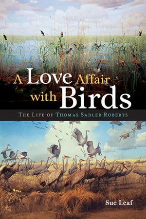 A Love Affair with Birds: The Life of Thomas Sadler Roberts,Used