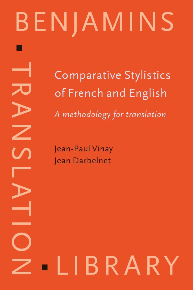 Comparative Stylistics Of French And English: A Methodology For Translation (Benjamins Translation Library)