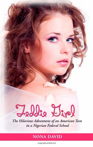 Feddie Girl: The Hilarious Adventures of an American Teen in a Nigerian Federal School,New