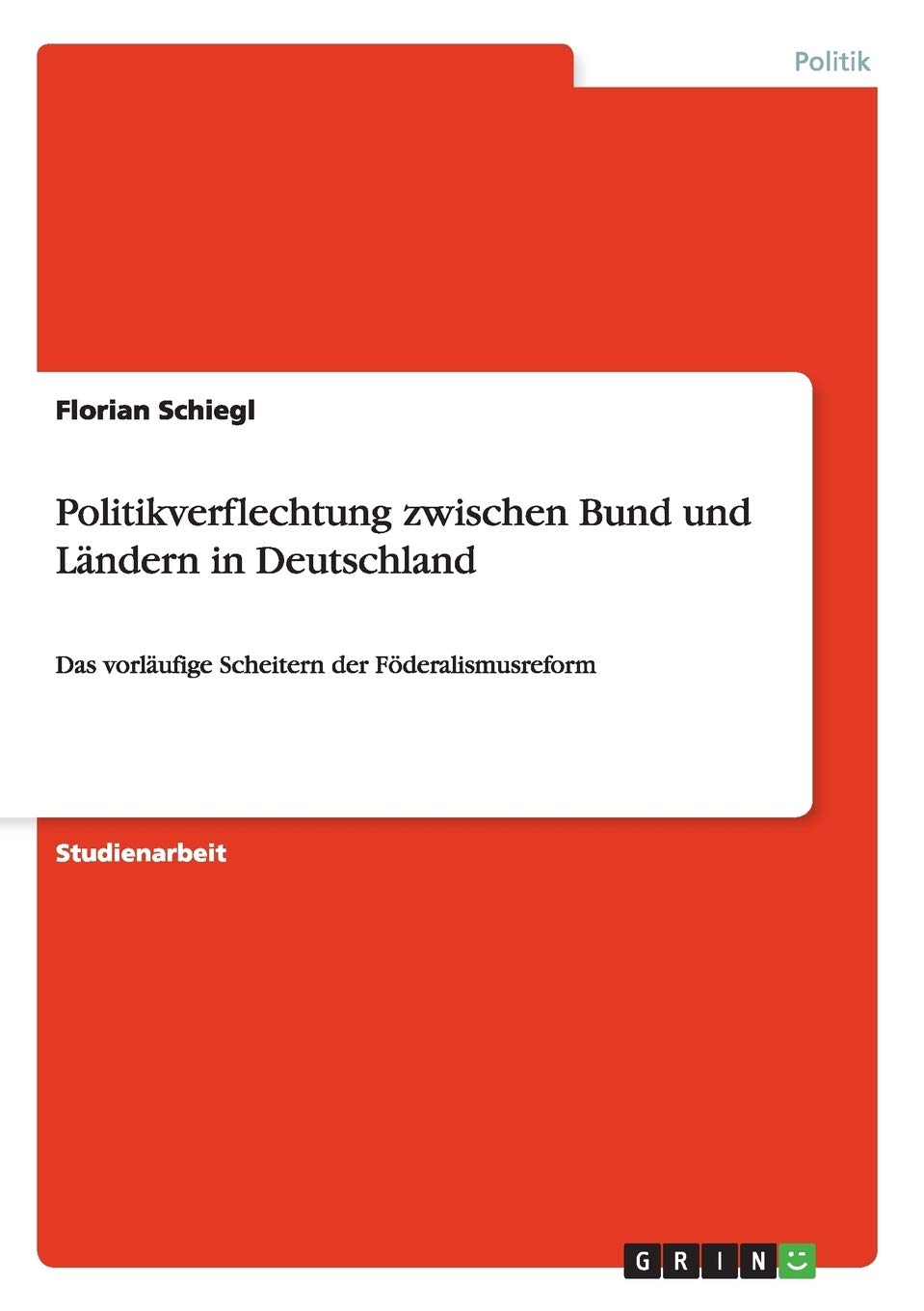 Politikverflechtung zwischen Bund und Lndern in Deutschland: Das vorlufige Scheitern der Fderalismusreform (German Edition),Used