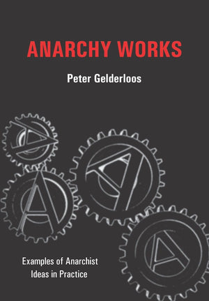 Anarchy Works: Examples of Anarchist Ideas in Practice