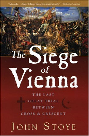 The Siege of Vienna: The Last Great Trial Between Cross & Crescent,Used