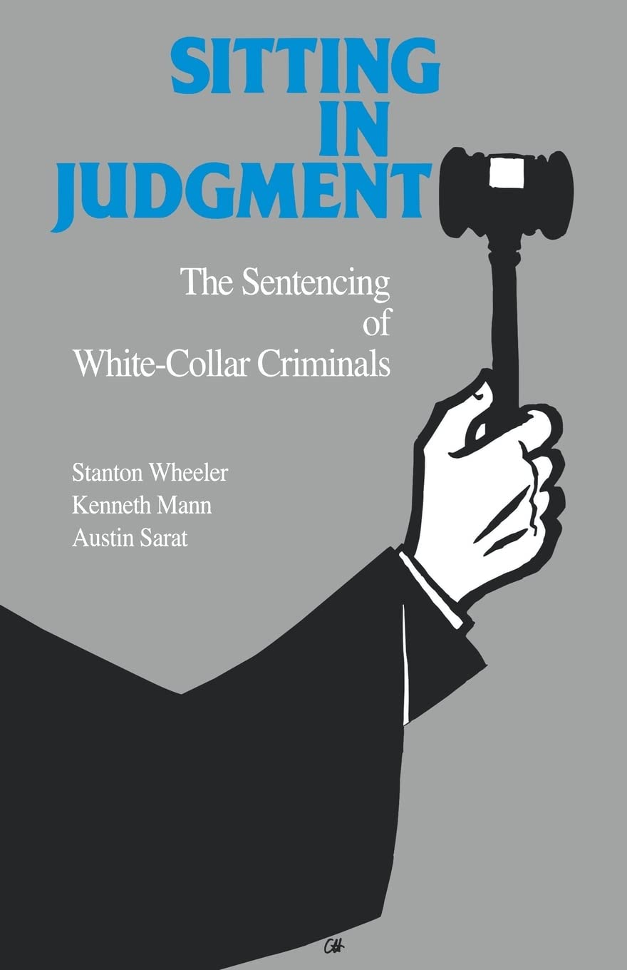 Sitting in Judgement: The Sentencing of WhiteCollar Criminals (Yale Studies on WhiteCollar Crime Series),Used