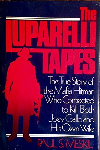 The Luparelli tapes: The true story of the Mafia hitman who contracted to kill both Joey Gallo and his own wife,New