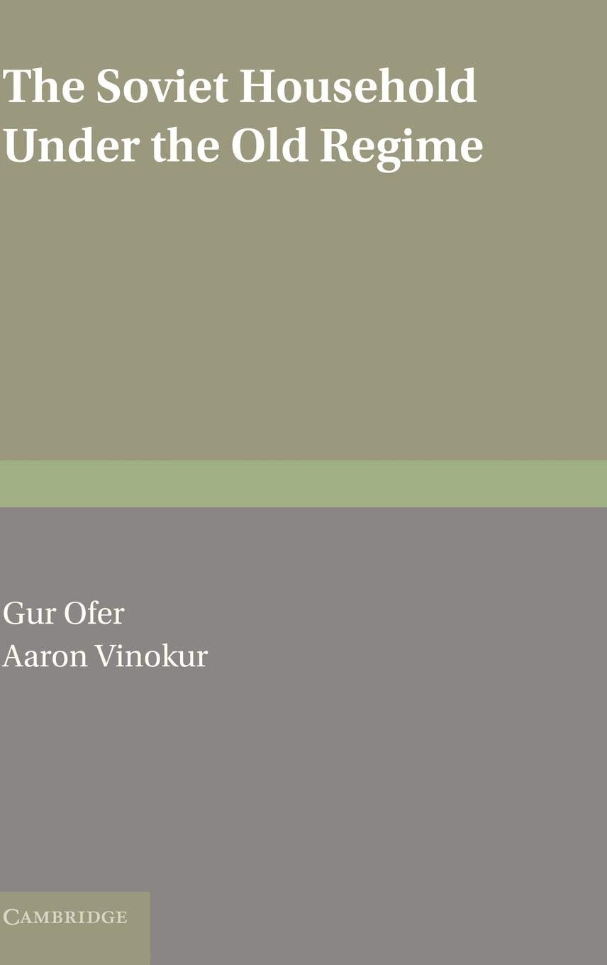 The Soviet Household under the Old Regime: Economic Conditions and Behaviour in the 1970s,Used