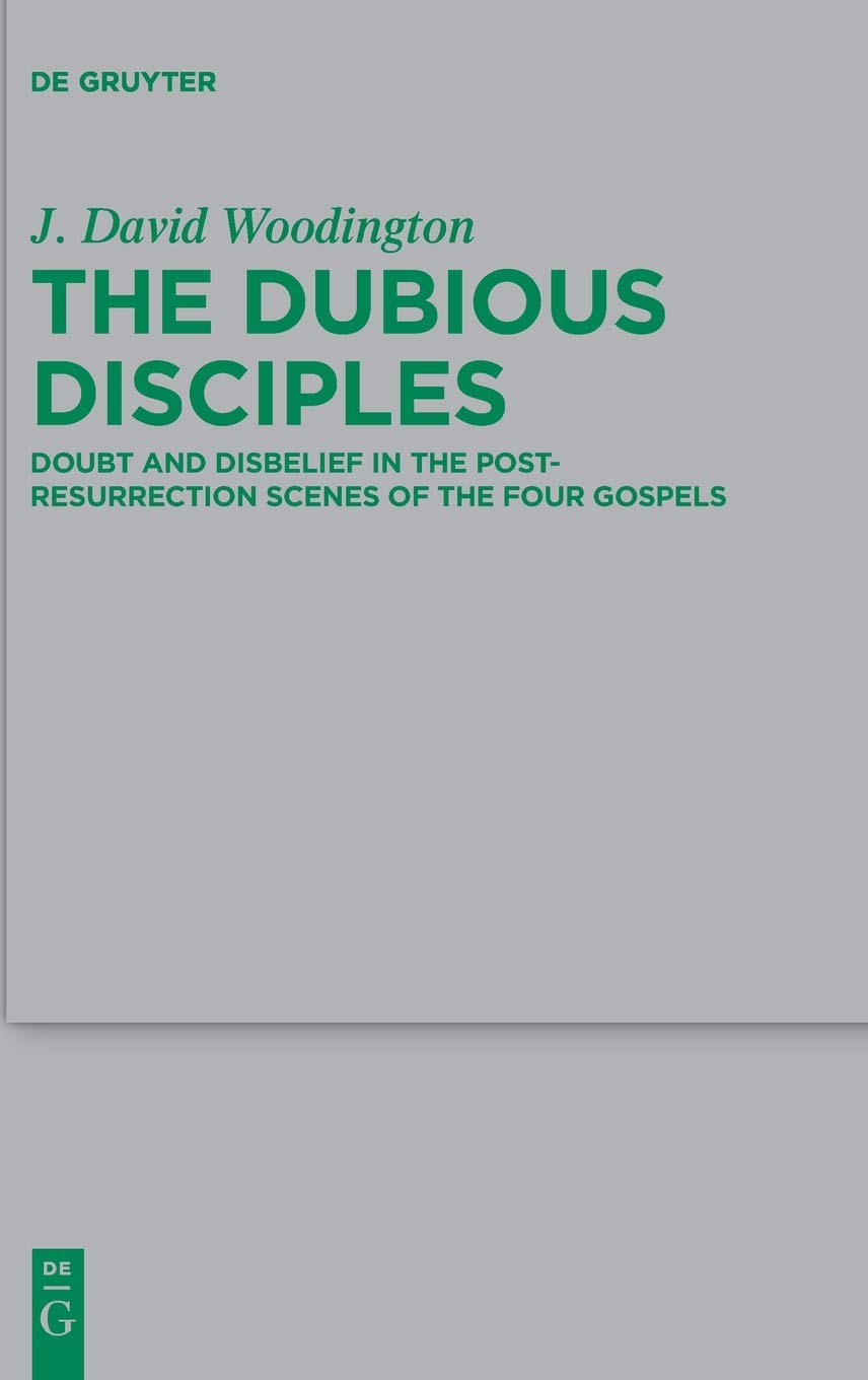 The Dubious Disciples: Doubt and Disbelief in the PostResurrection Scenes of the Four Gospels (Beihefte zur Zeitschrift fr die ,Used