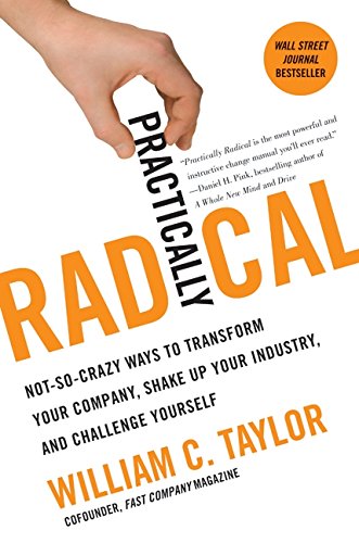 Practically Radical: NotSoCrazy Ways to Transform Your Company, Shake Up Your Industry, and Challenge Yourself,Used