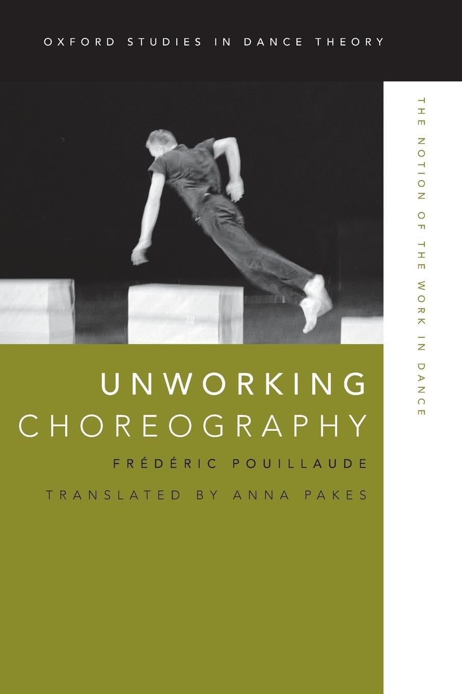 Unworking Choreography: The Notion Of The Work In Dance (Oxford Studies In Dance Theory),New