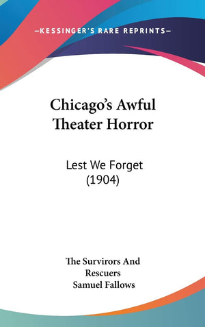 Chicago'S Awful Theater Horror: Lest We Forget (1904),New
