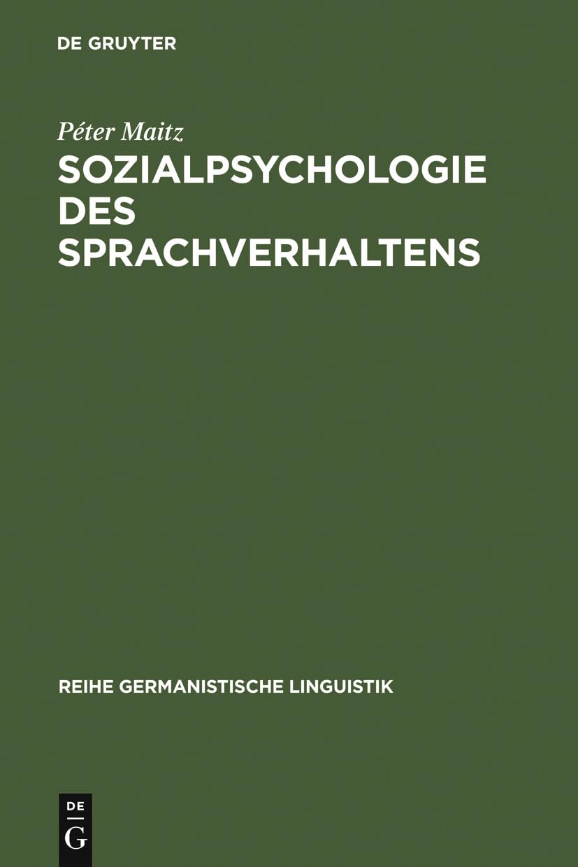 Sozialpsychologie Des Sprachverhaltens: Der Deutschungarische Sprachkonflikt In Der Habsburgermonarchie (Reihe Germanistische L,Used