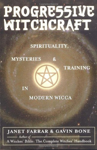 Progressive Witchcraft: Spirituality, Mysteries, and Training in Modern Wicca