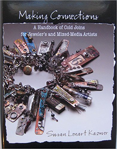 Making Connections: A Handbook of Cold Joins for Jewelers and Mixedmedia Artists,New